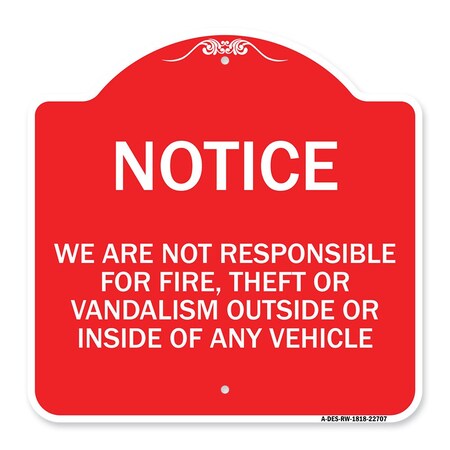 Signmission We Are Not Responsible for Fire Theft or Vandalism Outside or Inside of ANY Vehicle, RW-1818-22707 A-DES-RW-1818-22707
